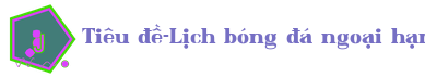 Tiêu đề-Lịch bóng đá ngoại hạng anh Logo